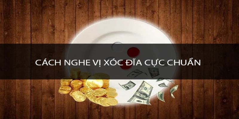 Cách nghe xóc đĩa hiệu quả